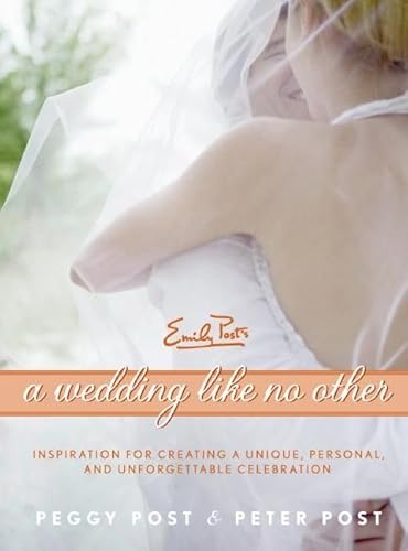 A Wedding Like No Other: Inspiration for Creating a Unique, Personal, and Unforgettable Celebration (9780061228032) by Post, Peggy; Post, Peter