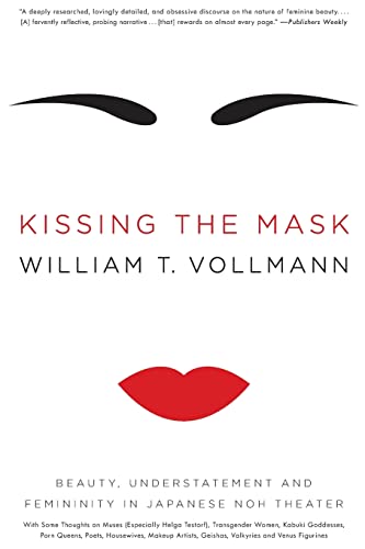 9780061228490: Kissing the Mask: Beauty, Understatement and Femininity in Japanese Noh Theater