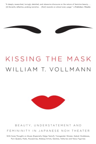Stock image for Kissing the Mask: Beauty, Understatement and Femininity in Japanese Noh Theater for sale by Bellwetherbooks