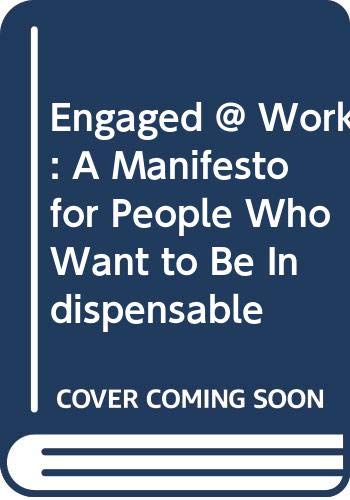 Engaged @ Work: A Manifesto for People Who Want to Be Indispensable (9780061229817) by Freiberg, Kevin; Freiberg, Jackie