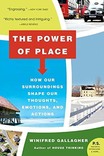 Beispielbild fr The Power of Place : How Our Surroundings Shape Our Thoughts, Emotions, and Actions zum Verkauf von Better World Books