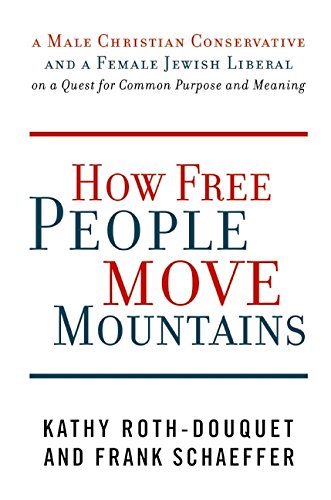 Beispielbild fr How Free People Move Mountains: A Male Christian Conservative and a Female Jewish Liberal on a Quest for Common Purpose and Meaning zum Verkauf von Wonder Book