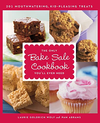 Stock image for The Only Bake Sale Cookbook You'll Ever Need: 201 Mouthwatering, Kid-Pleasing Treats for sale by Wonder Book