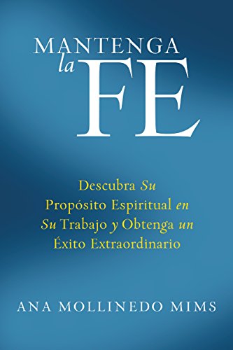 9780061233890: Mantenga la Fe: Descubra Su Propsito Espiritual en Su Trabajo y Obtenga un xito Extraordinario (Spanish Edition)