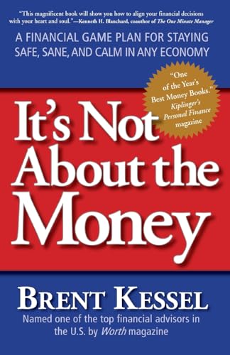 Imagen de archivo de It's Not About the Money: A Financial Game Plan for Staying Safe, Sane, and Calm in Any Economy a la venta por Wonder Book