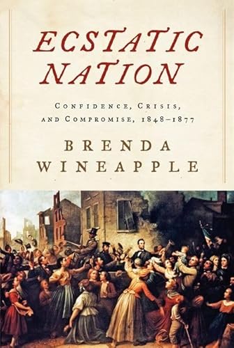 Stock image for Ecstatic Nation : Confidence, Crisis, and Compromise, 1848-1877 for sale by Better World Books: West