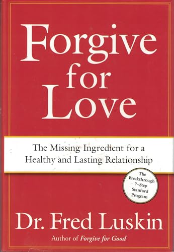 Stock image for Forgive for Love : The Missing Ingredient for a Healthy and Lasting Relationship for sale by Better World Books