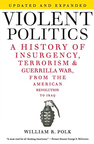 Beispielbild fr Violent Politics: A History of Insurgency, Terrorism & Guerilla War, from the American Revolution to Iraq zum Verkauf von Revaluation Books