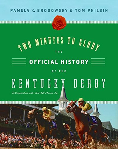 Two Minutes to Glory: The Official History of the Kentucky Derby (9780061236556) by Brodowsky, Pamela K; Philbin, Tom; Churchill Downs, Inc.