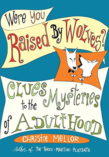 Imagen de archivo de Were You Raised by Wolves? : Clues to the Mysteries of Adulthood a la venta por Better World Books: West