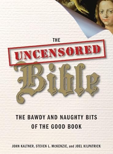 Stock image for The Uncensored Bible: The Bawdy and Naughty Bits of the Good Book for sale by Wonder Book