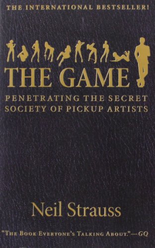 9780061240164: The Game: Penetrating the Secret Society of Pickup Artists