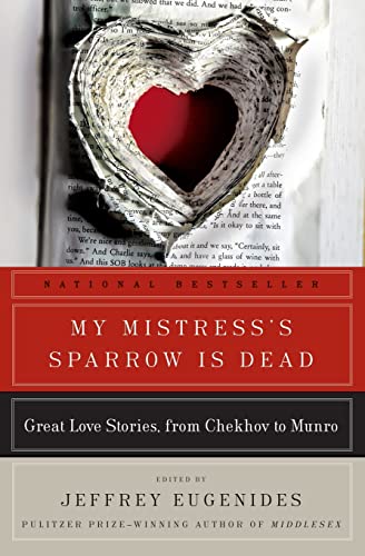 Imagen de archivo de My Mistress's Sparrow Is Dead: Great Love Stories, from Chekhov to Munro a la venta por KuleliBooks