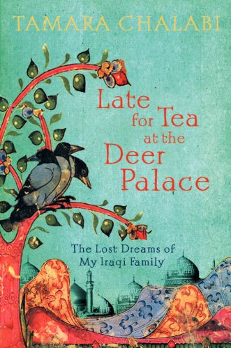 Beispielbild fr Late for Tea at the Deer Palace : The Lost Dreams of My Iraqi Family zum Verkauf von Better World Books