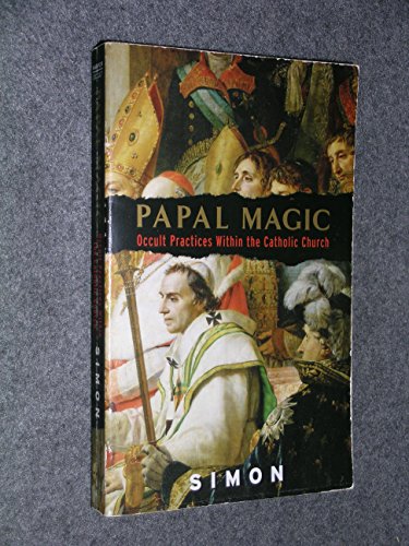 Papal Magic: Occult Practices Within the Catholic Church (9780061240836) by Simon