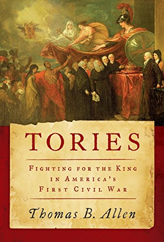 Tories: Fighting for the King in America's First Civil War - Thomas B. Allen