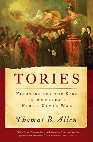 Tories: Fighting for the King in America's First Civil War (9780061241819) by Allen, Mr. Thomas B