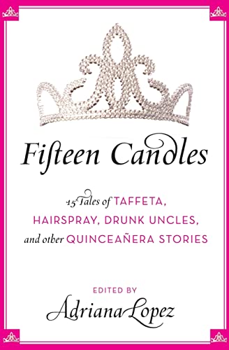 Beispielbild fr Fifteen Candles: 15 Tales of Taffeta, Hairspray, Drunk Uncles, and other Quinceanera Stories zum Verkauf von SecondSale