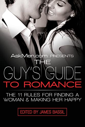 Imagen de archivo de AskMen.com Presents The Guy's Guide to Romance: The 11 Rules for Finding a Woman & Making Her Happy (Askmen.com Series, 3) a la venta por Wonder Book