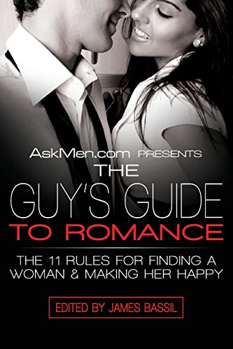 Stock image for AskMen.com Presents The Guy's Guide to Romance: The 11 Rules for Finding a Woman & Making Her Happy (Askmen.com Series, 3) for sale by Wonder Book