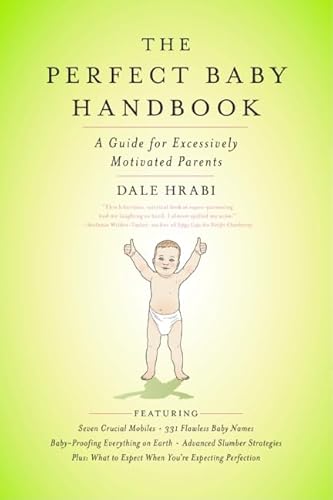 The Perfect Baby Handbook : A Guide for Excessively Motivated Parents