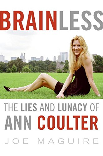 Imagen de archivo de BRAINLESS The Lies and Lunacy of Ann Coulter a la venta por Neil Shillington: Bookdealer/Booksearch