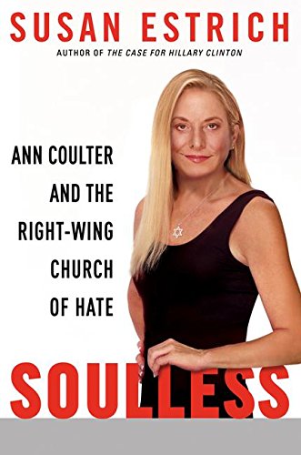 Imagen de archivo de Soulless : Ann Coulter and the Right-Wing Church of Hate a la venta por Better World Books
