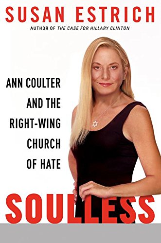 Stock image for Soulless : Ann Coulter and the Right-Wing Church of Hate for sale by Better World Books