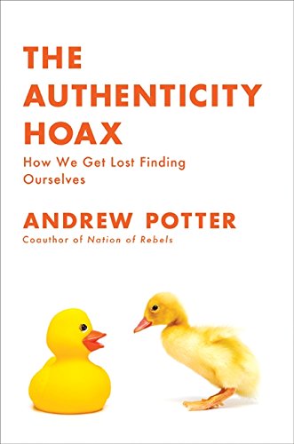 Stock image for The Authenticity Hoax : How We Get Lost Finding Ourselves for sale by Better World Books
