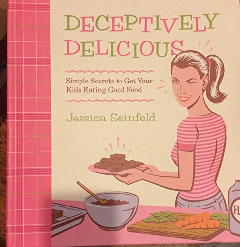 Beispielbild fr Deceptively Delicious: Simple Secrets to Get Your Kids Eating Good Food zum Verkauf von Gulf Coast Books