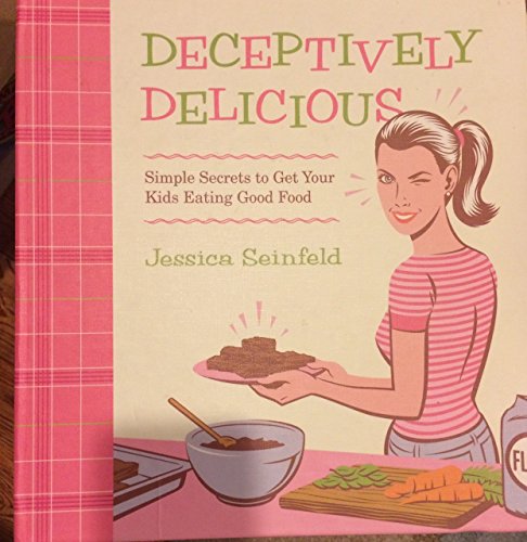 9780061251344: Deceptively Delicious: Sneaky Secrets to Get Your Kids Eating Good Foods