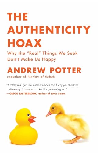 9780061251351: Authenticity Hoax, The: Why the "real" Things We Seek Don't Make Us Happy