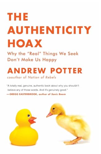 Imagen de archivo de The Authenticity Hoax: Why the Real Things We Seek Don't Make Us Happy a la venta por ZBK Books