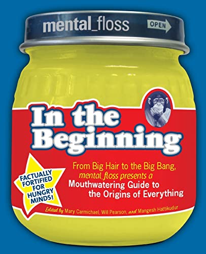 9780061251474: Mental Floss presents In the Beginning: From Big Hair to the Big Bang, Mental_floss Presents a Mouthwatering Guide to the Origins of Everything