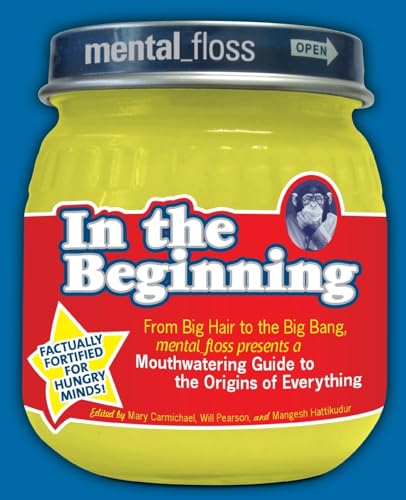 9780061251474: Mental Floss presents In the Beginning: From Big Hair to the Big Bang, mental_floss presents a Mouthwatering Guide to the Origins of Everything