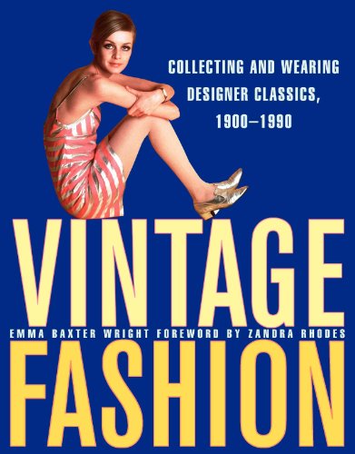 Vintage Fashion: Collecting and Wearing Designer Classics, 1900-1990 (9780061252013) by Wright, Emma Baxter