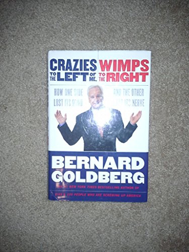 Beispielbild fr Crazies to the Left of Me, Wimps to the Right: How One Side Lost Its Mind and the Other Lost Its Nerve zum Verkauf von SecondSale