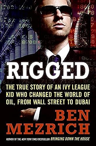 9780061252723: Rigged: The True Story of an Ivy League Kid Who Changed the World of Oil, from Wall Street to Dubai