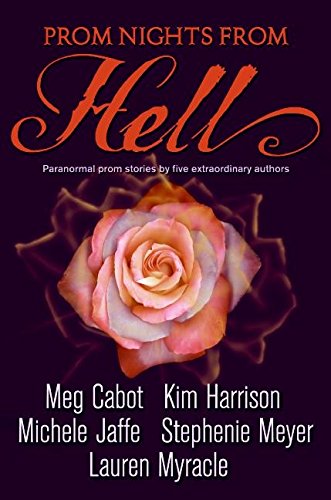 Prom Nights from Hell (9780061253102) by Meyer, Stephenie; Harrison, Kim; Cabot, Meg; Myracle, Lauren; Jaffe, Michele
