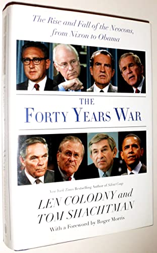9780061253898: The Forty Years War: The Rise and Fall of the Neocons, from Nixon to Obama