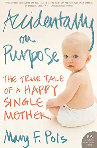 9780061256943: Accidentally on Purpose: The True Tale of a Happy Single Mother