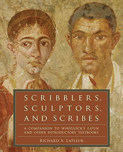 Beispielbild fr Scribblers, Sculptors, and Scribes: A Companion to Wheelock's Latin and Other Introductory Textbooks zum Verkauf von Once Upon A Time Books