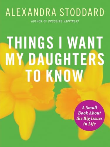 9780061284366: Things I Want My Daughters to Know: A Small Book About the Big Issues in Life