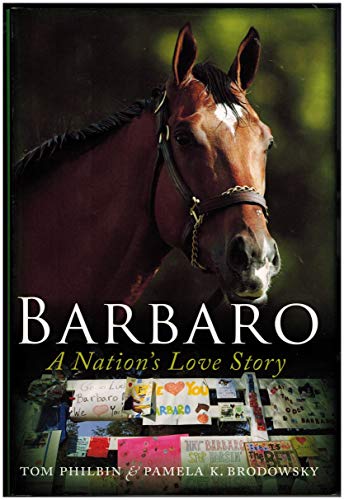 Barbaro: A Nation's Love Story (9780061284854) by Brodowsky, Pamela K; Philbin, Tom