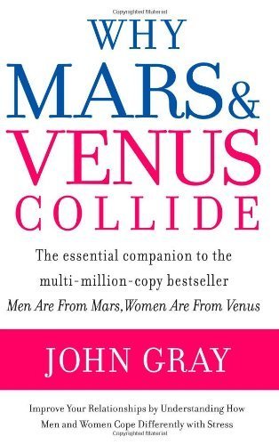 9780061285349: Why Mars and Venus Collide: Improving Relationships by Understanding How Men and Women Cope Differently With Stress