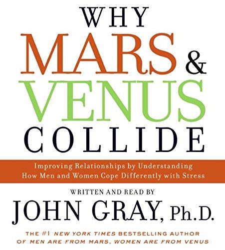 9780061285493: Why Mars & Venus Collide: Improving Relationships by Understanding How Men and Women Cope Differently with Stress: Improving Relationships by ... Man and Women Cope Differently With Stress