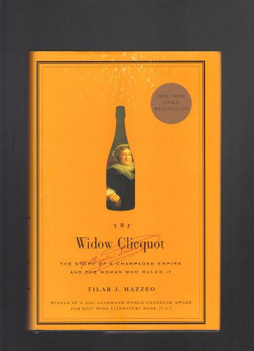 Imagen de archivo de The Widow Clicquot: The Story of a Champagne Empire and the Woman Who Ruled It a la venta por More Than Words