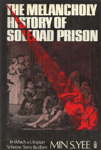 Stock image for The Melancholy History of Soledad Prison: In Which a Utopian Scheme Turns Bedlam for sale by Irish Booksellers