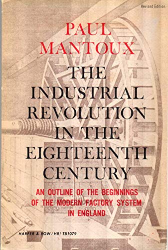 Imagen de archivo de The Industrial Revolution in the eighteenth century : an outline of the beginnings of the modern factory system in England a la venta por Antiquarius Booksellers