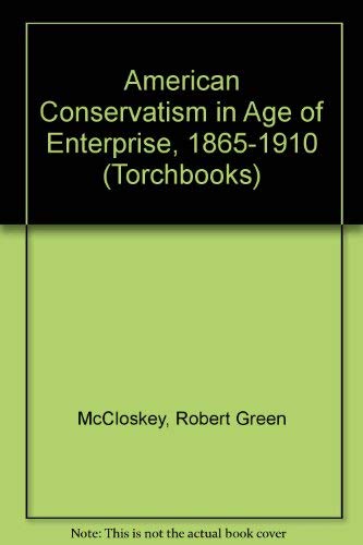 Stock image for American Conservatism In Age Of Enterprise, 1865-1910 for sale by Library House Internet Sales